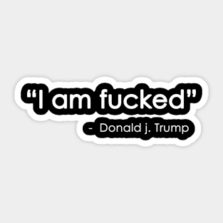 I am fucked Sticker